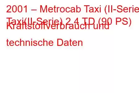 2001 – Metrocab Taxi (II-Serie)
Taxi(II-Serie) 2.4 TD (90 PS) Kraftstoffverbrauch und technische Daten