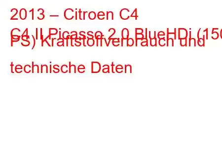 2013 – Citroen C4
C4 II Picasso 2.0 BlueHDi (150 PS) Kraftstoffverbrauch und technische Daten