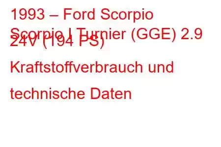 1993 – Ford Scorpio
Scorpio I Turnier (GGE) 2.9 24V (194 PS) Kraftstoffverbrauch und technische Daten