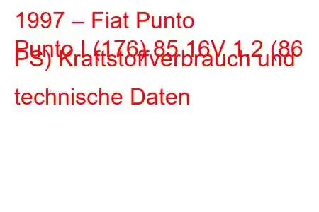 1997 – Fiat Punto
Punto I (176) 85 16V 1,2 (86 PS) Kraftstoffverbrauch und technische Daten