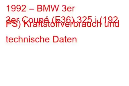 1992 – BMW 3er
3er Coupé (E36) 325 i (192 PS) Kraftstoffverbrauch und technische Daten