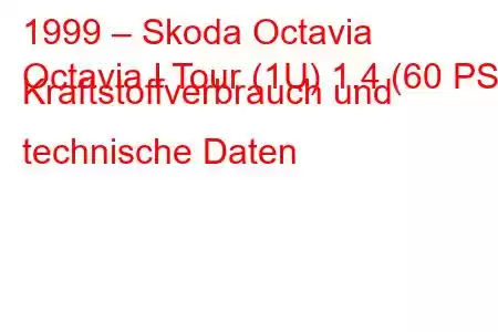 1999 – Skoda Octavia
Octavia I Tour (1U) 1.4 (60 PS) Kraftstoffverbrauch und technische Daten