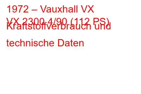 1972 – Vauxhall VX
VX 2300 4/90 (112 PS) Kraftstoffverbrauch und technische Daten