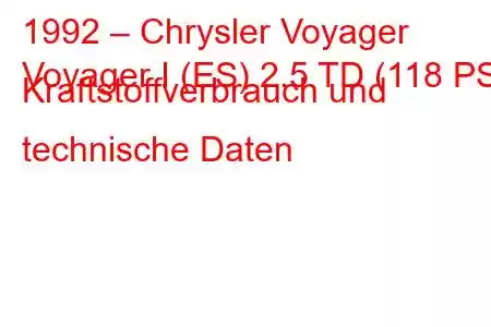 1992 – Chrysler Voyager
Voyager I (ES) 2.5 TD (118 PS) Kraftstoffverbrauch und technische Daten