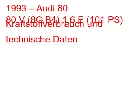 1993 – Audi 80
80 V (8C,B4) 1,6 E (101 PS) Kraftstoffverbrauch und technische Daten