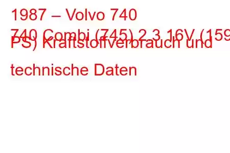 1987 – Volvo 740
740 Combi (745) 2.3 16V (159 PS) Kraftstoffverbrauch und technische Daten