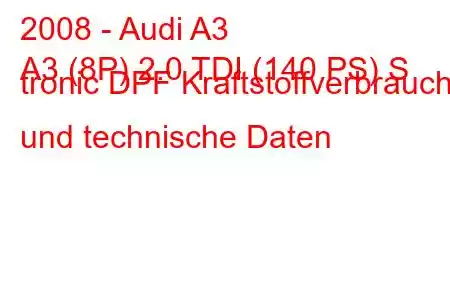 2008 - Audi A3
A3 (8P) 2.0 TDI (140 PS) S tronic DPF Kraftstoffverbrauch und technische Daten