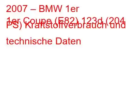 2007 – BMW 1er
1er Coupe (E82) 123d (204 PS) Kraftstoffverbrauch und technische Daten