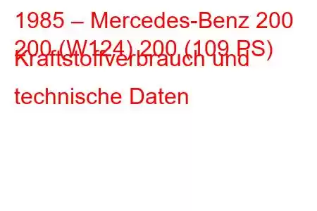 1985 – Mercedes-Benz 200
200 (W124) 200 (109 PS) Kraftstoffverbrauch und technische Daten