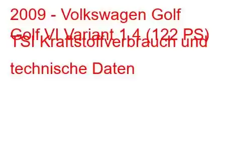 2009 - Volkswagen Golf
Golf VI Variant 1.4 (122 PS) TSI Kraftstoffverbrauch und technische Daten