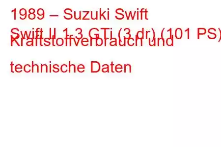 1989 – Suzuki Swift
Swift II 1.3 GTi (3 dr) (101 PS) Kraftstoffverbrauch und technische Daten