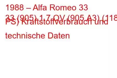 1988 – Alfa Romeo 33
33 (905) 1.7 QV (905.A3) (118 PS) Kraftstoffverbrauch und technische Daten