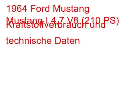 1964 Ford Mustang
Mustang I 4,7 V8 (210 PS) Kraftstoffverbrauch und technische Daten