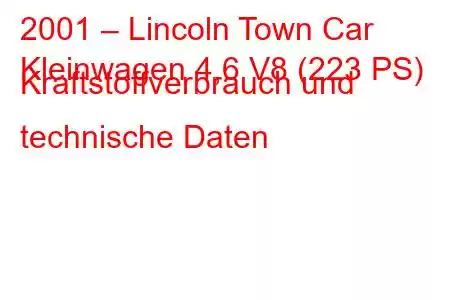 2001 – Lincoln Town Car
Kleinwagen 4,6 V8 (223 PS) Kraftstoffverbrauch und technische Daten