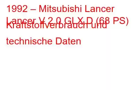 1992 – Mitsubishi Lancer
Lancer V 2.0 GLX D (68 PS) Kraftstoffverbrauch und technische Daten