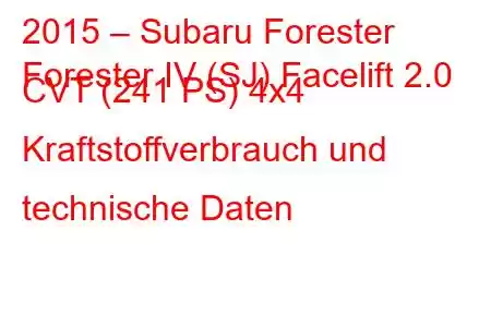 2015 – Subaru Forester
Forester IV (SJ) Facelift 2.0 CVT (241 PS) 4x4 Kraftstoffverbrauch und technische Daten