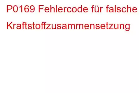 P0169 Fehlercode für falsche Kraftstoffzusammensetzung