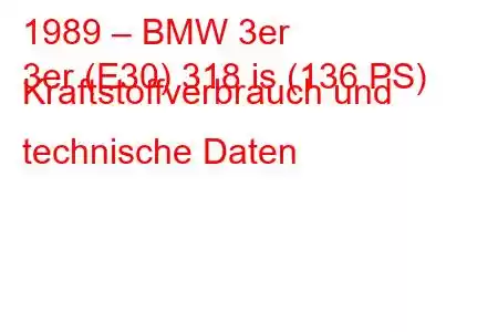 1989 – BMW 3er
3er (E30) 318 is (136 PS) Kraftstoffverbrauch und technische Daten