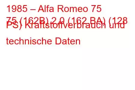 1985 – Alfa Romeo 75
75 (162B) 2,0 (162.BA) (128 PS) Kraftstoffverbrauch und technische Daten