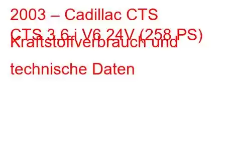 2003 – Cadillac CTS
CTS 3.6 i V6 24V (258 PS) Kraftstoffverbrauch und technische Daten