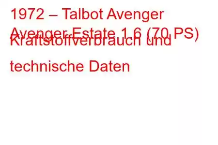 1972 – Talbot Avenger
Avenger Estate 1.6 (70 PS) Kraftstoffverbrauch und technische Daten