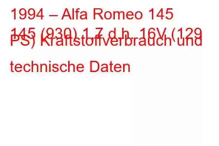 1994 – Alfa Romeo 145
145 (930) 1,7 d.h. 16V (129 PS) Kraftstoffverbrauch und technische Daten