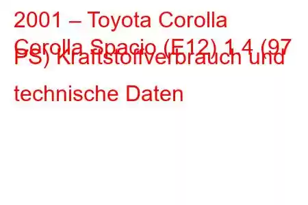 2001 – Toyota Corolla
Corolla Spacio (E12) 1.4 (97 PS) Kraftstoffverbrauch und technische Daten