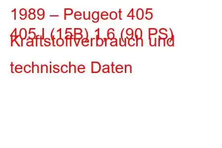 1989 – Peugeot 405
405 I (15B) 1,6 (90 PS) Kraftstoffverbrauch und technische Daten