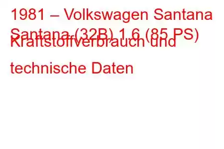 1981 – Volkswagen Santana
Santana (32B) 1.6 (85 PS) Kraftstoffverbrauch und technische Daten