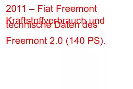 2011 – Fiat Freemont
Kraftstoffverbrauch und technische Daten des Freemont 2.0 (140 PS).