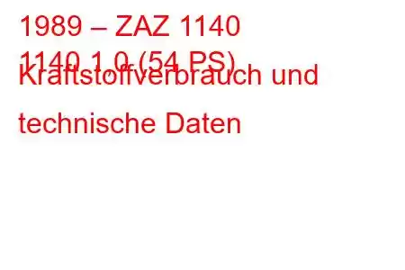 1989 – ZAZ 1140
1140 1,0 (54 PS) Kraftstoffverbrauch und technische Daten