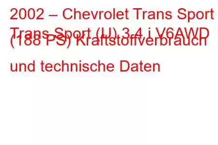 2002 – Chevrolet Trans Sport
Trans Sport (U) 3.4 i V6AWD (188 PS) Kraftstoffverbrauch und technische Daten