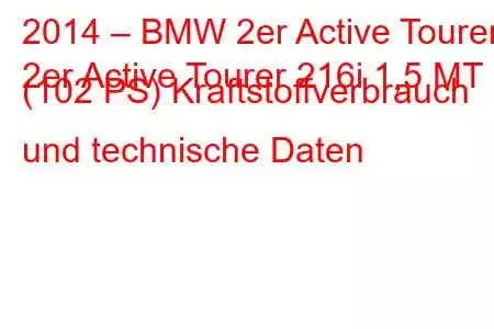 2014 – BMW 2er Active Tourer
2er Active Tourer 216i 1,5 MT (102 PS) Kraftstoffverbrauch und technische Daten