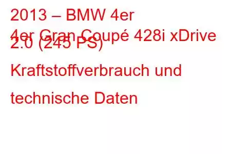 2013 – BMW 4er
4er Gran Coupé 428i xDrive 2.0 (245 PS) Kraftstoffverbrauch und technische Daten