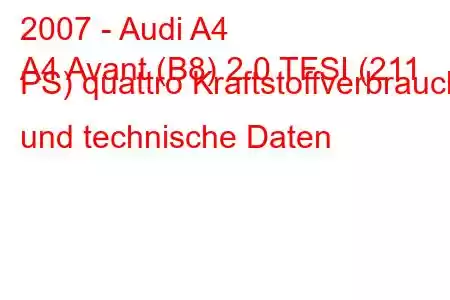 2007 - Audi A4
A4 Avant (B8) 2.0 TFSI (211 PS) quattro Kraftstoffverbrauch und technische Daten