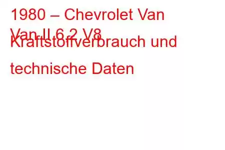 1980 – Chevrolet Van
Van II 6,2 V8 Kraftstoffverbrauch und technische Daten