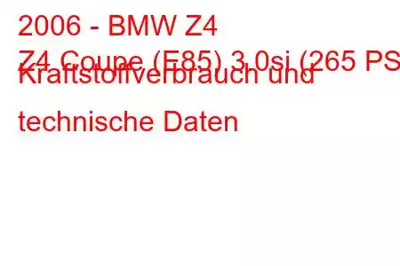 2006 - BMW Z4
Z4 Coupe (E85) 3.0si (265 PS) Kraftstoffverbrauch und technische Daten