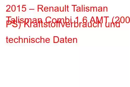 2015 – Renault Talisman
Talisman Combi 1.6 AMT (200 PS) Kraftstoffverbrauch und technische Daten