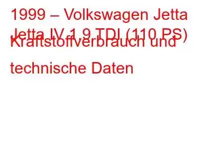 1999 – Volkswagen Jetta
Jetta IV 1.9 TDI (110 PS) Kraftstoffverbrauch und technische Daten