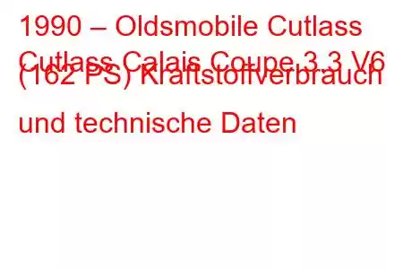 1990 – Oldsmobile Cutlass
Cutlass Calais Coupe 3.3 V6 (162 PS) Kraftstoffverbrauch und technische Daten