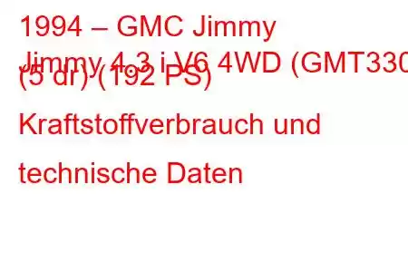 1994 – GMC Jimmy
Jimmy 4.3 i V6 4WD (GMT330) (5 dr) (192 PS) Kraftstoffverbrauch und technische Daten