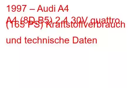 1997 – Audi A4
A4 (8D,B5) 2.4 30V quattro (165 PS) Kraftstoffverbrauch und technische Daten