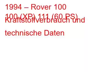 1994 – Rover 100
100 (XP) 111 (60 PS) Kraftstoffverbrauch und technische Daten