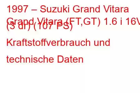 1997 – Suzuki Grand Vitara
Grand Vitara (FT,GT) 1.6 i 16V (3 dr) (107 PS) Kraftstoffverbrauch und technische Daten