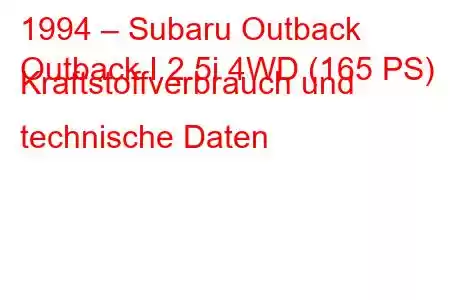 1994 – Subaru Outback
Outback I 2.5i 4WD (165 PS) Kraftstoffverbrauch und technische Daten