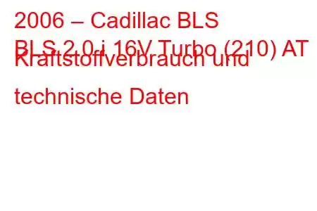 2006 – Cadillac BLS
BLS 2.0 i 16V Turbo (210) AT Kraftstoffverbrauch und technische Daten