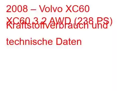 2008 – Volvo XC60
XC60 3.2 AWD (238 PS) Kraftstoffverbrauch und technische Daten