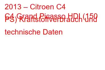 2013 – Citroen C4
C4 Grand Picasso HDI (150 PS) Kraftstoffverbrauch und technische Daten