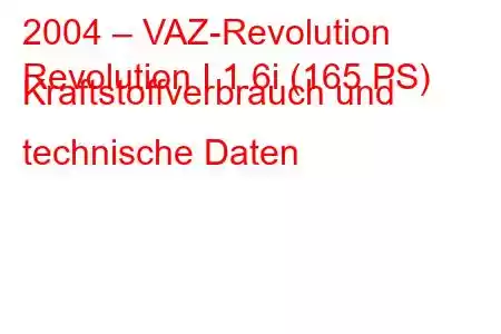 2004 – VAZ-Revolution
Revolution I 1.6i (165 PS) Kraftstoffverbrauch und technische Daten