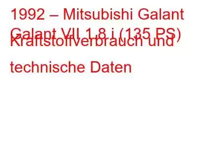 1992 – Mitsubishi Galant
Galant VII 1.8 i (135 PS) Kraftstoffverbrauch und technische Daten